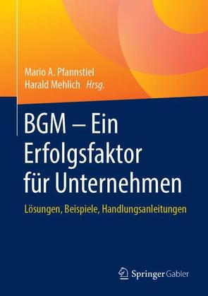 BGM – Ein Erfolgsfaktor für Unternehmen von Mehlich,  Harald, Pfannstiel,  Mario A.