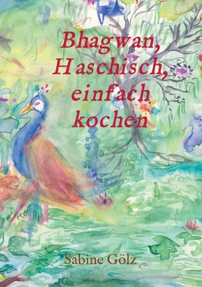 Bhagwan, Haschisch, einfach kochen von Gölz,  Sabine