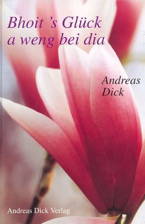 Bhoit ’s Glück a weng bei dia von Dick,  Andreas