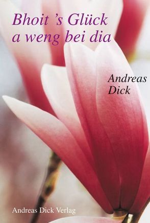 Bhoit’s Glück a weng bei dia von Dick,  Andreas