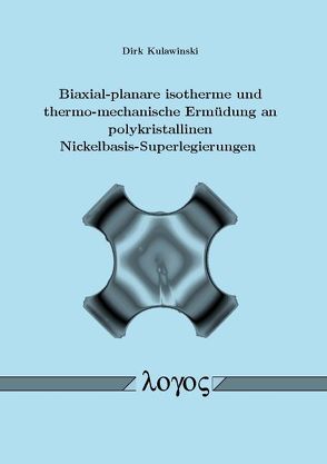 Biaxial-planare isotherme und thermo-mechanische Ermüdung an polykristallinen Nickelbasis-Superlegierungen von Kulawinski,  Dirk