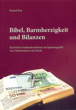 Bibel, Barmherzigkeit und Bilanzen von Bätz,  Roland
