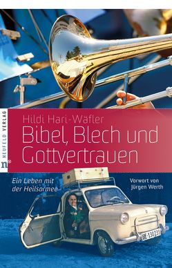 Bibel, Blech und Gottvertrauen von Hari-Wäfler,  Hildi, Werth,  Jürgen