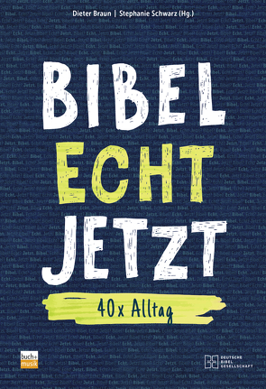 Bibel Echt Jetzt von Braun,  Dieter, Schwarz,  Stephanie