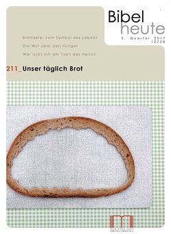 Bibel heute / Unser täglich Brot von Ebner,  Martin, Ettl,  Claudio, Fendrich,  Herbert, Gradl,  Hans-Georg, Hecht,  Anneliese, Katholisches Bibelwerk e.V., Nordhofen,  Eckhard, Schwienhorst-Schönberger,  Ludger, Wellmann,  Bettina