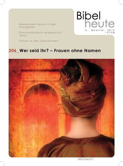 Bibel heute / Wer seid ihr? – Frauen ohne Namen von Bauer,  Dieter, Bieberstein,  Sabine, Brockmöller,  Katrin, Eltrop,  Bettina, Fendrich,  Hebert, Hengesbach,  Rudolf, Kaiser,  Helga, Keune,  Jacqueline, Müller,  Rabeya, Reber,  Joachim, Wißmüller,  Katja