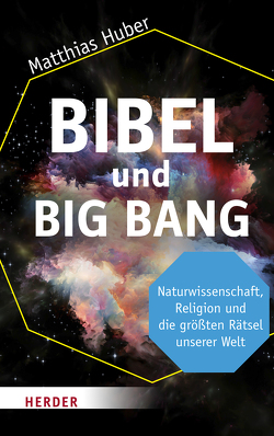Bibel und Big Bang von Huber,  Matthias