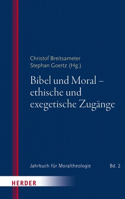 Bibel und Moral – ethische und exegetische Zugänge von Breitsameter,  Christof, Doering,  Lutz, Eisele,  Wilfried, Gies,  Kathrin, Goertz,  Stephan, Körtner,  Ulrich H. J., Lesch,  Walter, Paganini,  Simone, Schnocks,  Johannes, Schockenhoff,  Eberhard, Striet,  Magnus, Weidemann,  Hans-Ulrich