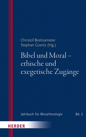 Bibel und Moral – ethische und exegetische Zugänge von Breitsameter,  Christof, Doering,  Lutz, Eisele,  Wilfried, Gies,  Kathrin, Goertz,  Stephan, Körtner,  Ulrich H. J., Lesch,  Walter, Paganini,  Simone, Schnocks,  Johannes, Schockenhoff,  Eberhard, Striet,  Magnus, Weidemann,  Hans-Ulrich