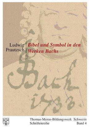 Bibel und Symbol in den Werken Bachs von Prautzsch,  Ludwig