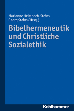 Bibelhermeneutik und Christliche Sozialethik von Heimbach-Steins,  Marianne, Steins,  Georg