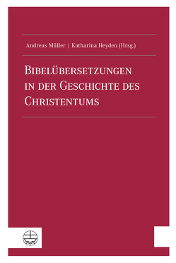 Bibelübersetzungen in der Geschichte des Christentums von Heyden,  Katharina, Mueller,  Andreas