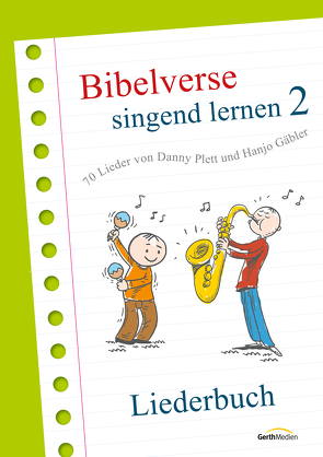 Bibelverse singend lernen 2 – Liederbuch von Gäbler,  Hanjo, Plett,  Danny