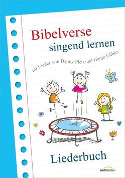 Bibelverse singend lernen – Liederbuch von Gäbler,  Hanjo, Plett,  Danny