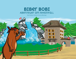 BIBER BOBI – Abenteuer am Rheinfall von Bächinger,  Corina, Petitjean-Plattner,  Ruth