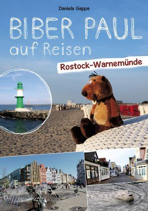 Biber Paul auf Reisen: Rostock-Warnemünde von Gappa,  Daniela