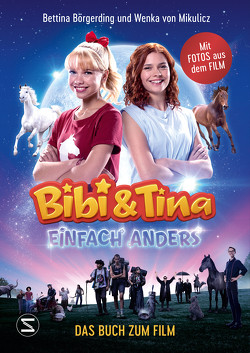 Bibi & Tina – Einfach anders. Das Buch zum Film von Börgerding,  Bettina, von Mikulicz,  Wenka