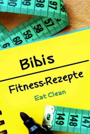 Bibis Fitness – Rezepte von Döhring,  Bianca