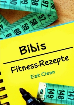 Bibis Fitness – Rezepte von Döhring,  Bianca