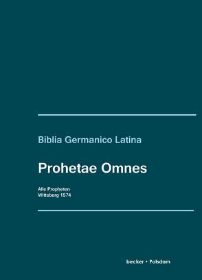 Biblia Germanico Latina [9]. Prophetae Omnes. Isaias. Ieremias. Ezechiel. Daniel. Minores XII. … Witteberg, Krafft 1574 von Crell,  Paul, Luther,  Martin