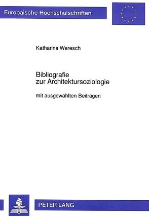 Bibliografie zur Architektursoziologie von Weresch,  Katharina