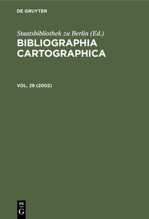 Bibliographia Cartographica / 2002 von Deutsche Gesellschaft für Kartographie e.V., Staatsbibliothek zu Berlin