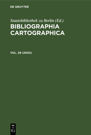 Bibliographia Cartographica / 2002 von Deutsche Gesellschaft für Kartographie e.V., Staatsbibliothek zu Berlin