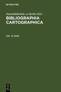Bibliographia Cartographica / 2004 von Deutsche Gesellschaft für Kartographie e.V., Staatsbibliothek zu Berlin