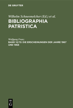 Bibliographia Patristica / Die Erscheinungen der Jahre 1967 und 1968 von Schäferdiek,  Knut, Schneemelcher,  Wilhelm