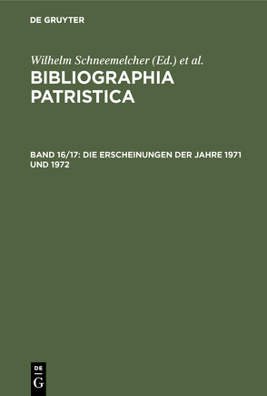 Bibliographia Patristica / Die Erscheinungen der Jahre 1971 und 1972 von Schäferdiek,  Knut, Schneemelcher,  Wilhelm
