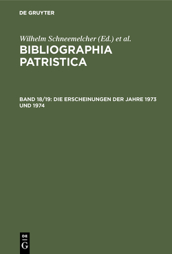 Bibliographia Patristica / Die Erscheinungen der Jahre 1973 und 1974 von Schäferdiek,  Knut, Schneemelcher,  Wilhelm