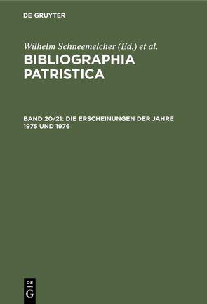 Bibliographia Patristica / Die Erscheinungen der Jahre 1975 und 1976 von Schäferdiek,  Knut, Schneemelcher,  Wilhelm