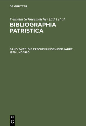 Bibliographia Patristica / Die Erscheinungen der Jahre 1979 und 1980 von Schäferdiek,  Knut, Schneemelcher,  Wilhelm