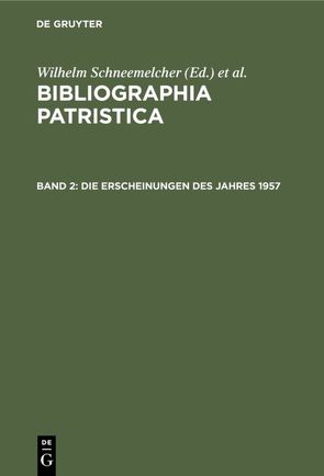 Bibliographia Patristica / Die Erscheinungen des Jahres 1957 von Schäferdiek,  Knut, Schneemelcher,  Wilhelm