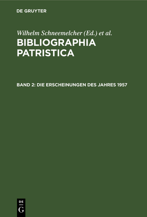 Bibliographia Patristica / Die Erscheinungen des Jahres 1957 von Schäferdiek,  Knut, Schneemelcher,  Wilhelm