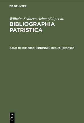 Bibliographia Patristica / Die Erscheinungen des Jahres 1965 von Schäferdiek,  Knut, Schneemelcher,  Wilhelm