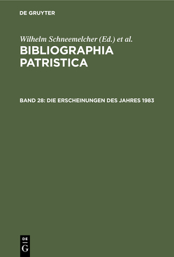 Bibliographia Patristica / Die Erscheinungen des Jahres 1983 von Schäferdiek,  Knut, Schneemelcher,  Wilhelm