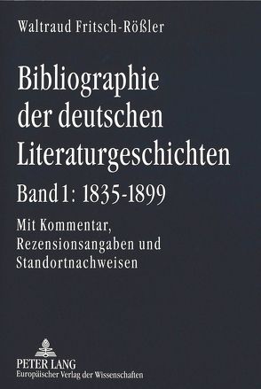 Bibliographie der deutschen Literaturgeschichten- Bd. 1: 1835-1899 von Fritsch-Rößler,  Waltraud