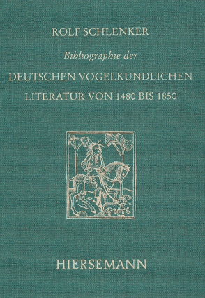 Bibliographie der deutschen vogelkundlichen Literatur von 1480 bis 1850 von Schlenker,  Rolf