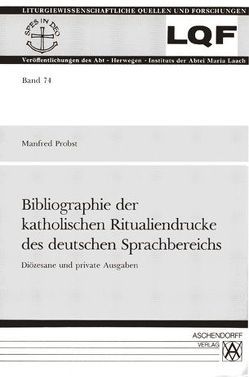 Bibliographie der katholischen Ritualiendrucke des deutschen Sprachbereichs von Probst,  Manfred