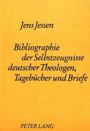 Bibliographie der Selbstzeugnisse deutscher Theologen- Tagebücher und Briefe von Jessen,  Jens