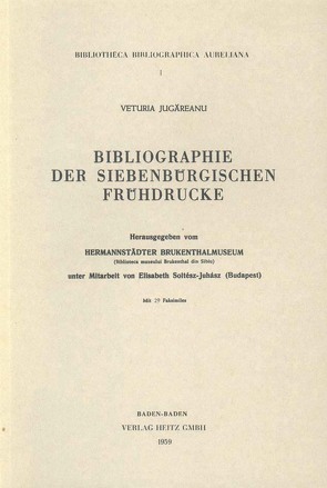 Bibliographie der siebenbürgischen Frühdrucke von Jugareanu,  Veturia, Soltesz-Juhasz,  Elisabeth