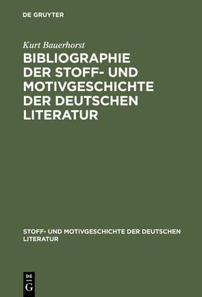 Bibliographie der Stoff- und Motivgeschichte der deutschen Literatur von Bauerhorst,  Kurt