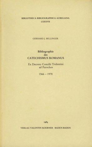 Bibliographie des Catechismus Romanus ex Decreto Concilii Tridentini ad Parochos, 1566-1978. von Bellinger,  Gerhard J.