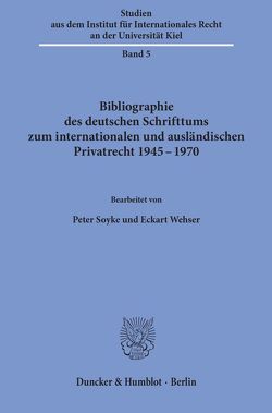 Bibliographie des deutschen Schrifttums zum internationalen und ausländischen Privatrecht 1945 – 1970. von Soyke,  Peter, Wehser,  Eckart