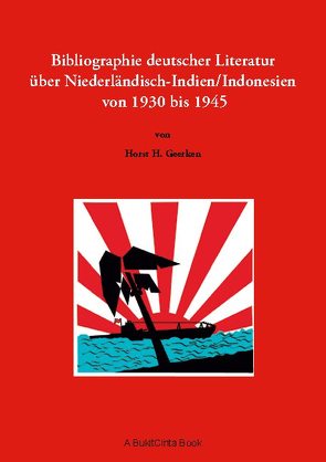 Bibliographie deutscher Literatur über Niederländisch-Indien/Indonesien von 1930 bis 1945 von Geerken,  Horst H.