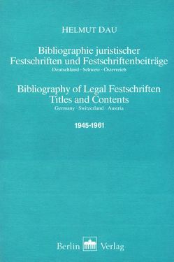 Bibliographie Juristischer Festschriften und Festschriftbeiträge… / Bibliographie Juristischer Festschriften und Festschriftbeiträge… von Dau,  Helmut