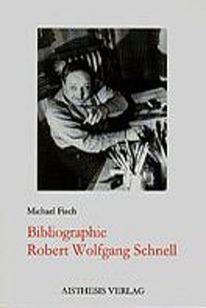 Bibliographie Robert Wolfgang Schnell von Fisch,  Michael