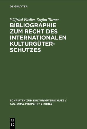 Bibliographie zum Recht des Internationalen Kulturgüterschutzes von Fiedler,  Wilfried, Turner,  Stefan