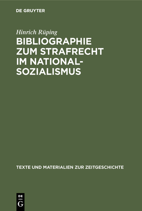 Bibliographie zum Strafrecht im Nationalsozialismus von Deuringer,  Josef, Knorring,  Gisela von, Langen,  Kerstin, Rüping,  Hinrich